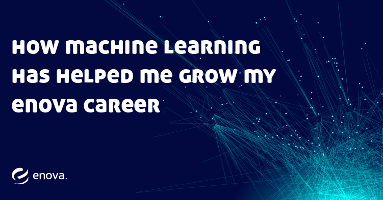 How Machine Learning Has Helped Me Grow My Enova Career