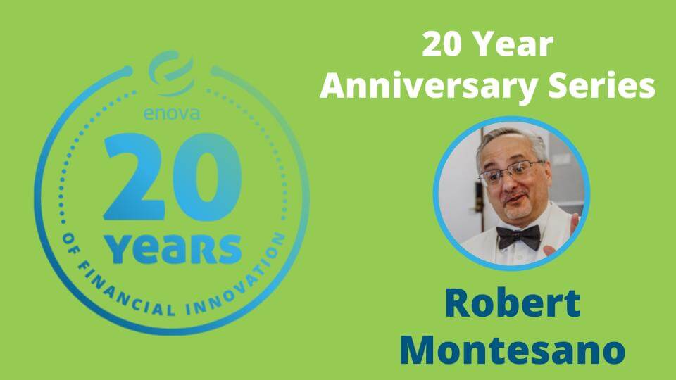 Enova 20 year Anniversary: Robert Montesano